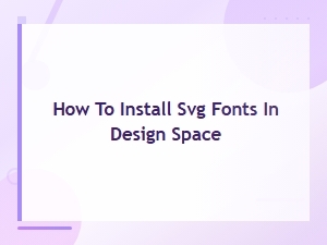 How to Install Svg Fonts in Design Space – Free Svg Font Downloads Guide