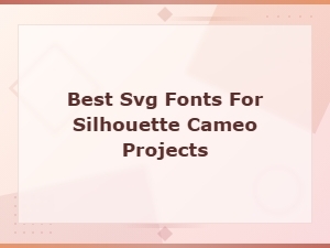 Best Svg Fonts for Silhouette Cameo Projects