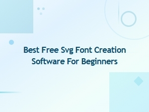 Best Free Svg Font Creation Software for Beginners in 2024
