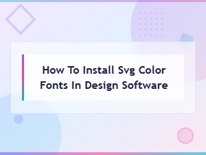 How to Install Svg Color Fonts in Design Software: a Step-by-Step Guide