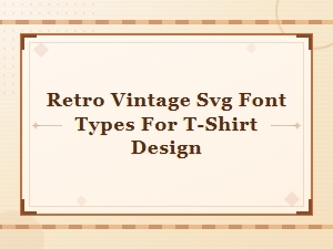 Retro Vintage Svg Font Styles for T-Shirt Design