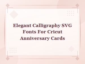 Elegant Calligraphy Svg Fonts for Cricut Anniversary Cards – Free & Premium Downloads