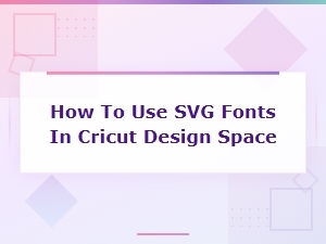 How to Use Svg Fonts in Cricut Design Space